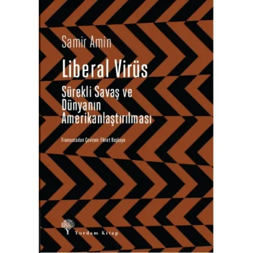 LİBERAL VİRÜS Sürekli Savaş ve Dünyanın Amerikanlaştırılması
