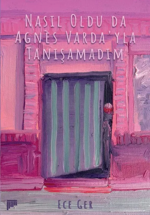 Nasıl Oldu da Agnès Varda'yla Tanışamadım