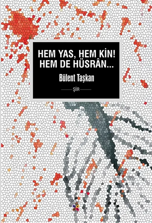 HEM YAS, HEM KİN, HEM DE HÜSRÂN