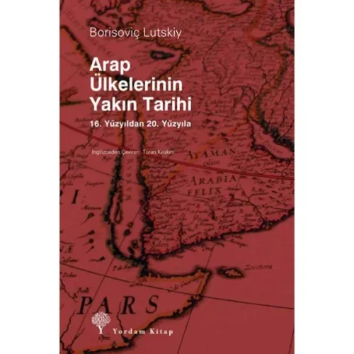 ARAP ÜLKELERİNİN YAKIN TARİHİ 16. Yüzyıldan 20. Yüzyıla