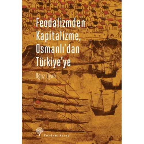 FEODALİZMDEN KAPİTALİZME, OSMANLI'DAN TÜRKİYE'YE
