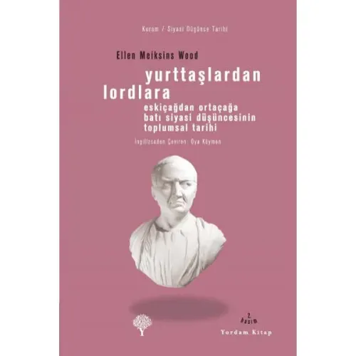 YURTTAŞLARDAN LORDLARA Eskiçağlardan Ortaçağlara Batı Siyasi Düşüncesinin Toplumsal Tarihi