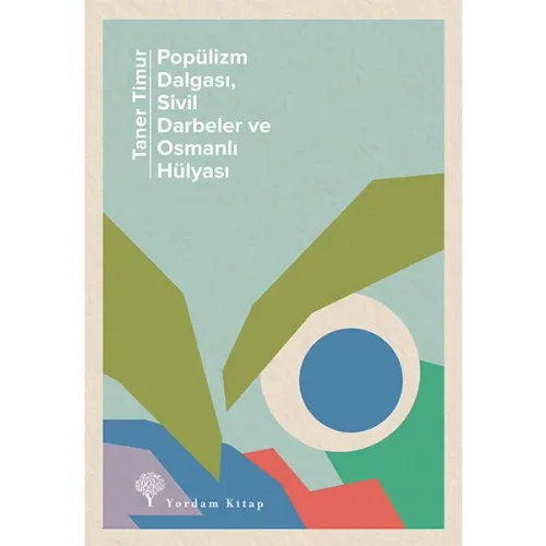 POPÜLİZM DALGASI, SİVİL DARBELER VE OSMANLI HÜLYASI