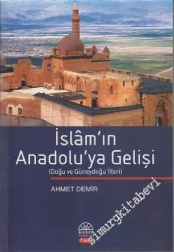 İslâm'ın Anadolu'ya Gelişi: Doğu ve Güneydoğu İlleri -        2004