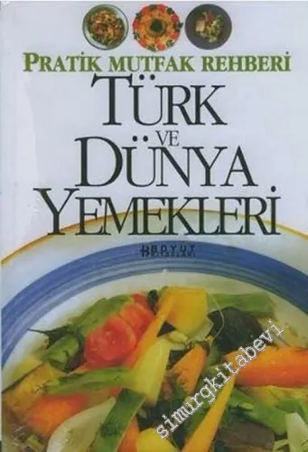 Türk ve Dünya Yemekleri: Pratik Mutfak Rehberi -        2005