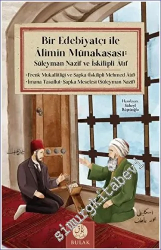 Bir Edebiyatçı ile Alimin Münakaşası: Süleyman Nazif ve İskilipli Atıf (Osmanlıca Asıllarıyla Beraber) -         2023