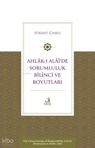 Ahlâk-ı Alâî’de Sorumluluk Bilinci ve Boyutları;The Consciousness of Responsibility and its Dimensions in Ahlâk-ı Alâî