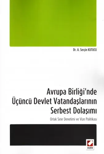 Avrupa Birliği'nde Üçüncü Devlet Vatandaşlarının Serbest Dolaşımı Ortak Sınır Denetimi ve Vize Politikası