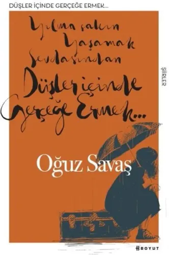 Düşlerin İçinde Gerçeğe Ermek; Yılma Sakın Yaşamak Sevdasından , Düşler İçinde Gerçeğe Ermek..