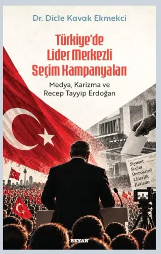 Türkiye’de Lider Merkezli  Seçim Kampanyaları