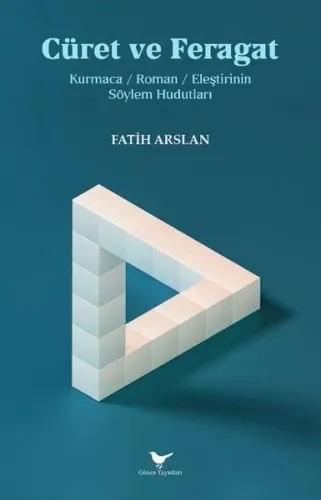 Cüret ve Feragat - Kurmaca Roman Eleştirinin Söylem Hudutları