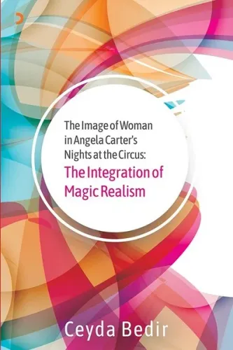 The Integration of Magic Realism; The Image of Woman in Angela Carter's Nights at the Circus: