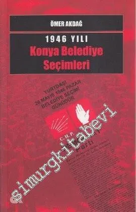 1946 Yılı Konya Belediye Seçimleri: Yurtdaş! 26 Mayıs 1946 Pazar Belediye Seçimi Günüdür -