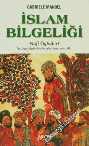 İslam Bilgeliği: Sufi Öyküleri (Tanrı, İnsan, Bilgelik, Dürüstlük, Şefkat, Denge, Ahlak, İyilik)     -         2004