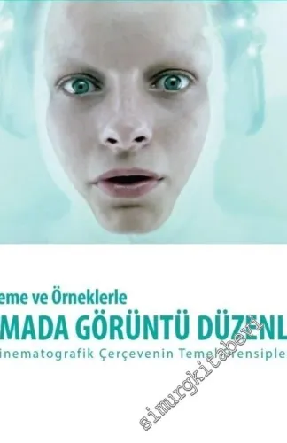 Çözümleme ve Örneklerle Sinemada Görüntü Düzenleme: Sinematografik Çerçevenin Temel Prensipleri -