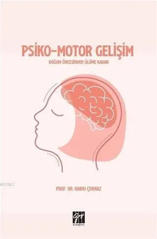 Gazi Psikomotor Gelişim - Doğum öncesinden Ölüme kadar - Hakkı Çoknaz