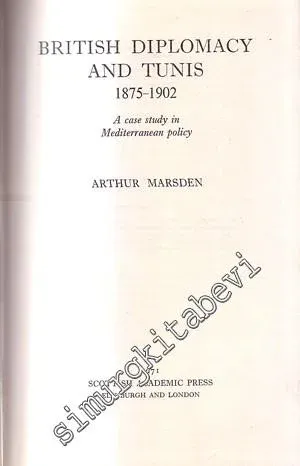 British Diplomacy and Tunis 1875 - 1902: A Case Study in Mediterranean Policy -