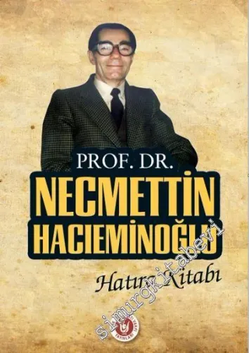 Vefatının 20. Yılı Münasebetiyle Prof. Dr. Necmettin Hacıeminoğlu Hatıra Kitabı -         2017
