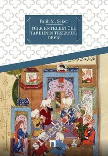 Türk Entelektüel Tarihinin Teşekkül Devri -        2013