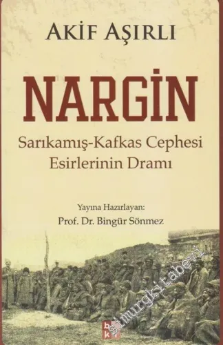 Nargin: Sarıkamış Kafkas Cephesi Esirlerinin Dramı