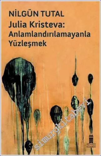Julia Kristeva: Anlamlandırılamayanla Yüzleşmek -         2023
