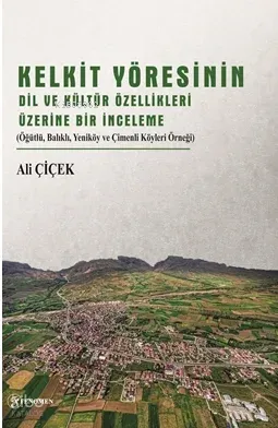 Kelkit Yöresinin Dil Ve Kültür Özellikleri Üzerine Bir İnceleme;(Öğütlü, Balıklı, Yeniköy ve Çimenli Köyleri Örneği)