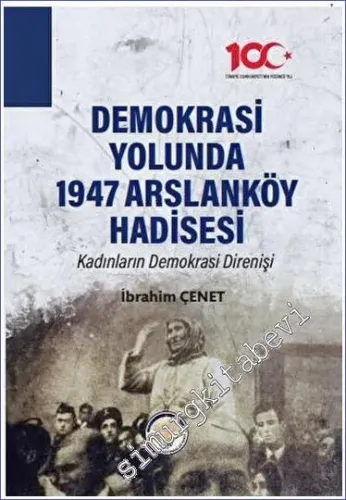 Demokrasi Yolunda 1947 Arslanköy Hadisesi : Kadınları Demokrasi Direnişi -         2023