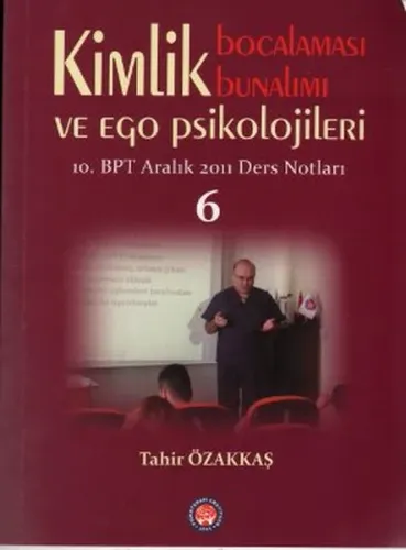 Kimlik Bocalaması Bunalımı ve Ego Psikolojileri 6; 10. BPT Aralık 2011 Ders Notları