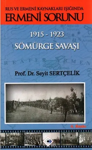 Rus ve Ermeni Kaynakları Işığında Ermeni Sorunu Sömürge Savaşı 1915-1923