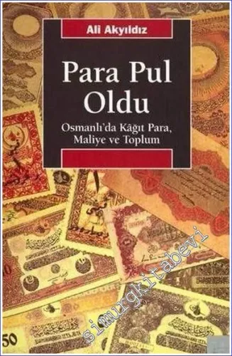 Para Pul Oldu: Osmanlı'da Kağıt Para Maliye ve Toplum -         2024