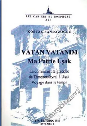 Vatan Vatanım: Ma Patrie Uşak, La Communaute Grecque de Timenouthyrai a Uşak Voyage Dans le Temps -         2006