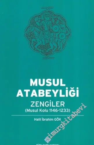 Musul Atabeyliği Zengiler: Musul Kolu 1146-1233 -
