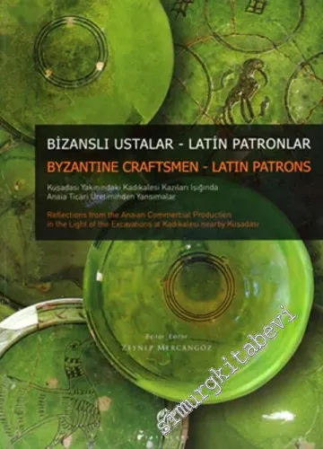Bizanslı Ustalar, Latin Patronlar = Byzantine Craftsmen, Latin Patrons : Kuşadası Yakınındaki Kadıkalesi Kazıları Işığında Anaia Ticari Üretiminden Yansımalar -