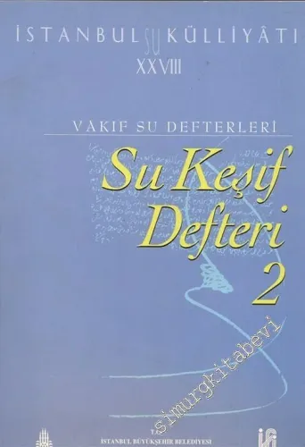 İstanbul Su Külliyatı 28: Vakıf Su Defterleri: Su Keşif Defteri 2: 1847 - 1872 -        2003