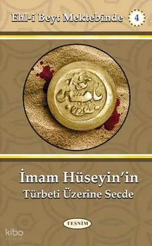 İmam Hüseyin'in Türbeti Üzerine Secde; Ehl-i Beyt Mektebinde - 4