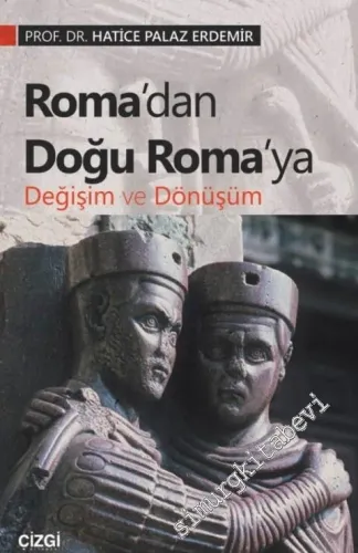 Roma'dan Doğu Roma'ya Değişim ve Dönüşüm -         2019