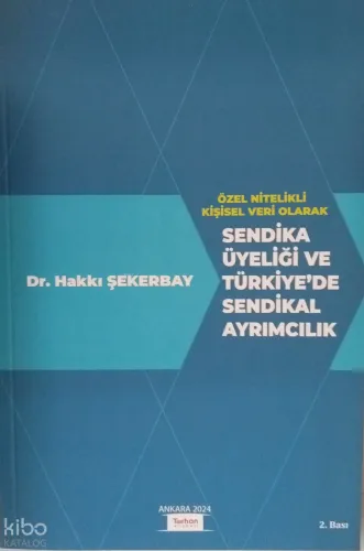 Özel Nitelikli Kişisel Veri Olarak Sendika Üyeliği Ve Türkiye'de Sendikal Ayrımcılık