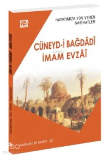 Hayatımıza Yön Veren Nasihatler, Cüneyd-İ Bağdâdî & İmam Evzâî | benli