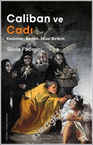 Caliban ve Cadı : Kadınlar - Beden - İlksel Birikim -