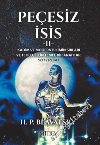Peçesiz İsis 2 : Kadim ve Modern Bilimin Sırları ve Teoloji İçin Temel Bir Anahtar -         2024