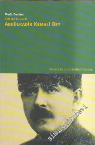 Tam Bir Muhalif Abdülkadir Kemali Bey -        2006