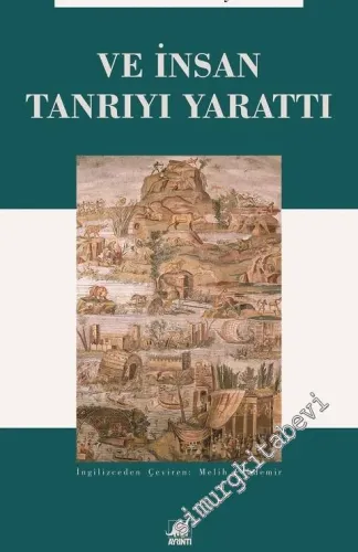 Ve İnsan Tanrı'yı Yarattı : İsa Zamanında Krallar, Kültler ve Fetihler -         2019
