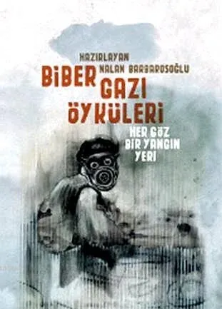 Biber Gazı Öyküleri: Her Göz Bir Yangın Yeri (Yitik Ülke Yayınları)