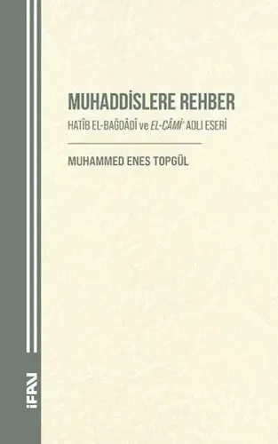 Muhaddislere Rehber;Hatib El-Bağdadi ve El-Cami Adlı Eseri