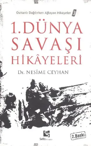 1. Dünya Savaşı Hikâyeleri; Osmanlı Dağılırken Ağlayan Hikayeler 3