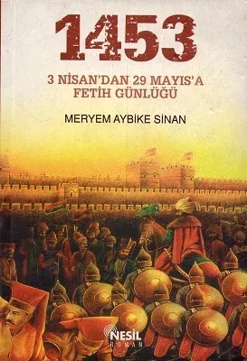 1453 3 Nisan'dan 29 Mayıs'a Fetih Günlüğü