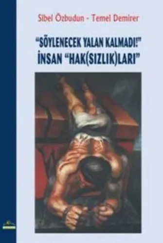 "Söylenecek Yalan Kalmadı!" İnsan "Hak(Sızlık)ları"