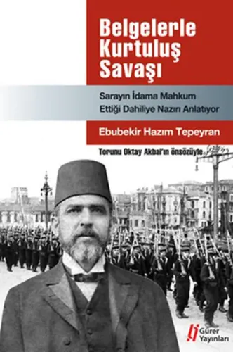 Belgelerle Kurtuluş Savaşı;sarayın İdama Mahkum Ettiği Dahiliye Nazırı Anlatıyor