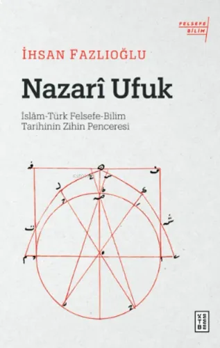 Nazarî Ufuk;İslâm-Türk Felsefe-Bilim Tarihinin Zihin Penceresi