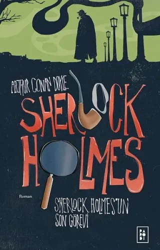 Sherlock Holmes 4 - Sherlock Holmes’un Son Görevi Arthur Conan Doyle